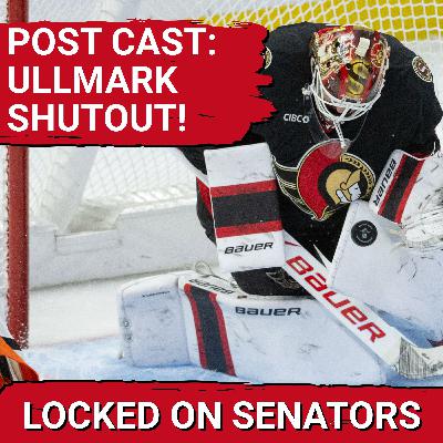 POST CAST: LINUS ULLMARK SHUTOUT LEADS OTTAWA SENATORS TO HUGE WIN VS ANAHEIM DUCKS
