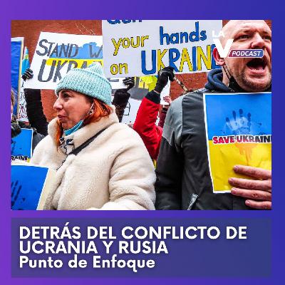 EP#4 Detrás del conflicto entre Rusia y Ucrania | #PuntoDeEnfoque EP#4 Detrás del conflicto entre Rusia y Ucrania | #PuntoDeEnfoque