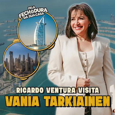 DE UMA VIDA SIMPLES ÀS TORRES DE DUBAI Com Vania Tarkiainen | Pela Fechadura da sua Casa #007 DE UMA VIDA SIMPLES ÀS TORRES DE DUBAI Com Vania Tarkiainen | Pela Fechadura da sua Casa #007