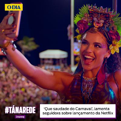 ‘Que saudade do Carnaval’, lamenta seguidora sobre lançamento da Netflix