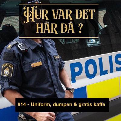 #14 - Uniform, dumpen & gratis kaffe