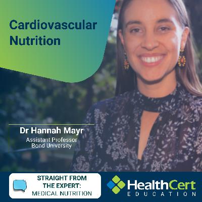 Cardiovascular nutrition with Dr Hannah Mayr - Medical Nutrition Management