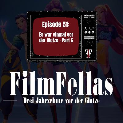 Episode 51: Es war einmal vor der Glotze - Part 6
