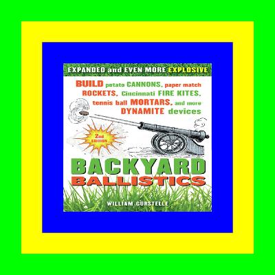^#Download@pdf^# Backyard Ballistics: Build Potato Cannons, Paper Match Rockets, Cincinnati Fire Kites, Tennis Ball Mortars, and More Dynamite Devices Epub ^#Download@pdf^# Backyard Ballistics: Build Potato Cannons, Paper Match Rockets, Cincinnati Fire Kites, Tennis Ball Mortars, and More Dynamite Devices Epub