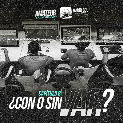 Amateur - Capitulo 8 - "¿Con o Sin VAR?" ¿Cómo lo prefieren ustedes?