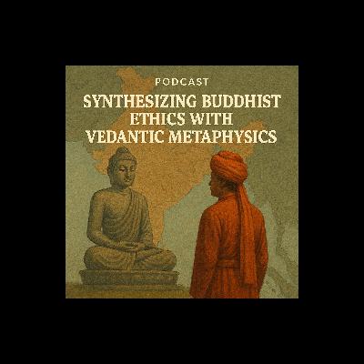 Synthesizing Buddhist ethics with Vedantic metaphysics Synthesizing Buddhist ethics with Vedantic metaphysics