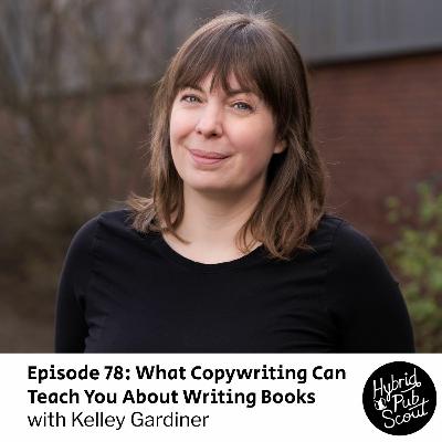 Episode 78: What Copywriting Can Teach You About Writing Books with Kelley Gardiner Episode 78: What Copywriting Can Teach You About Writing Books with Kelley Gardiner