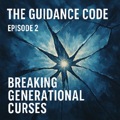 The Guidance Code - Episode 2 Breaking Generational Curses