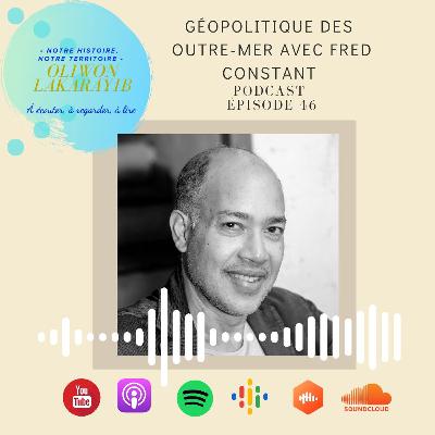 Episode 46 - Géopolitique des Outre-mer avec Fred CONSTANT