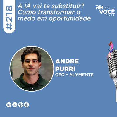 #218 - A IA vai te substituir? Como transformar o medo em oportunidade
