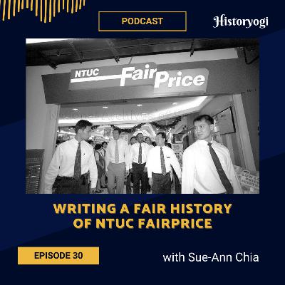 #30 - Writing a fair history of NTUC FairPrice (with Sue-Ann Chia)