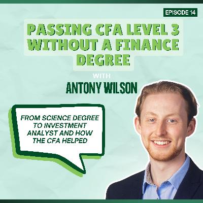 Episode 14: Passing CFA Level 3 Without a Finance Degree - with Antony Wilson