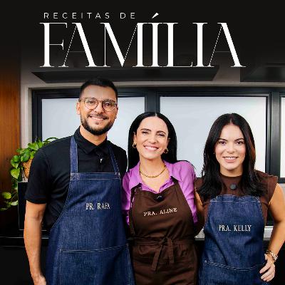 Receitas de Família | Pra. Aline Carvalho, Pr. Rafael Carneiro e Pra. Kelly Carneiro