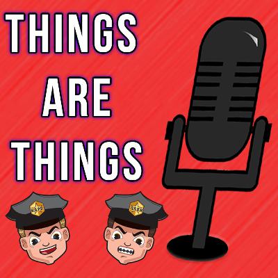 "Our Friend Joins The Show!" | Things Are Things Podcast #3 "Our Friend Joins The Show!" | Things Are Things Podcast #3