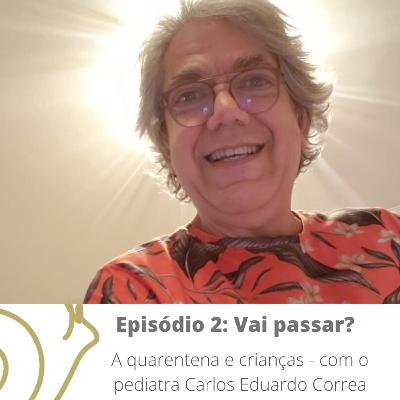 Episódio 2 - Vai passar? A quarentena e crianças - com o pediatra Carlos Eduardo Correa Episódio 2 - Vai passar? A quarentena e crianças - com o pediatra Carlos Eduardo Correa