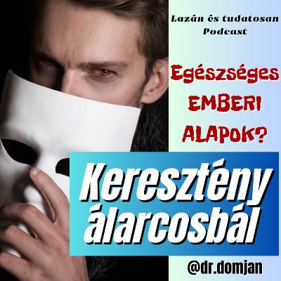 VI/4. Keresztény álarcosbál – Megvannak az egészséges emberi alapok?