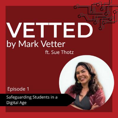 Safeguarding Students in a Digital Age ft. Sue Thotz Safeguarding Students in a Digital Age ft. Sue Thotz
