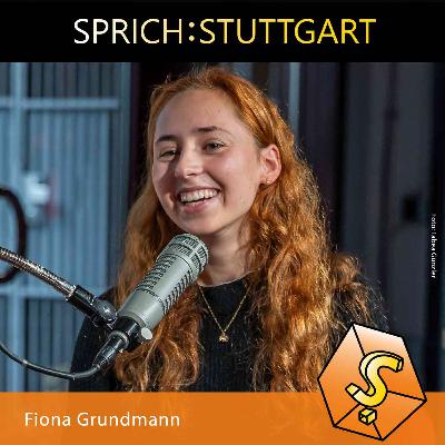 Folge 122: Fiona Grundmann zu Gast bei SPRICH:STUTTGART Folge 122: Fiona Grundmann zu Gast bei SPRICH:STUTTGART