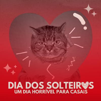 T2E5 | Dia dos Solteiros: um dia horrível para casais