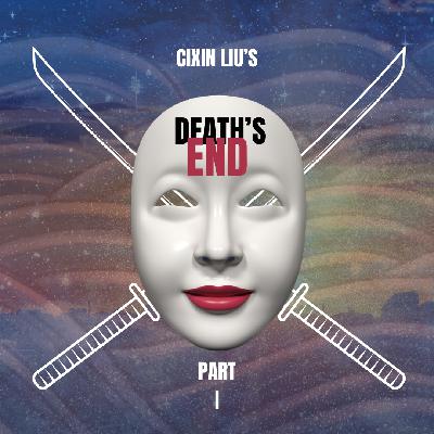 Episode 93: “Post Humanity Blues,” or Cixin Liu’s Death’s End Part I Episode 93: “Post Humanity Blues,” or Cixin Liu’s Death’s End Part I