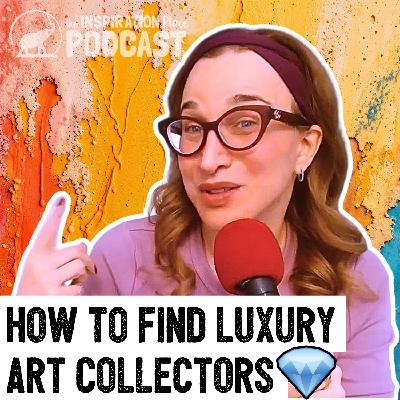 398: How to Find Luxury Art Collectors (the Charity Circuit Strategy)