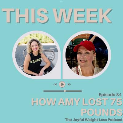 84. HOW AMY LOST 75 POUNDS