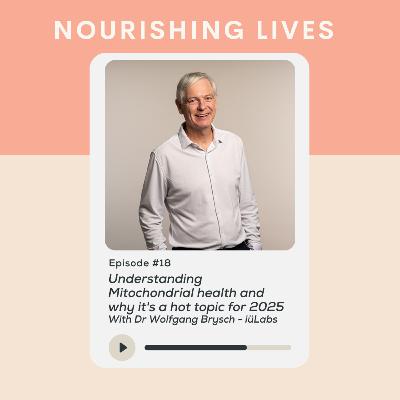 18. Understanding Mitochondrial health and why it's a hot topic for 2025 With Dr Wolfgang Brysch