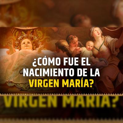 🎙️ ¿Cómo fue el Nacimiento de la Virgen María? - Episodio 128 #podcast