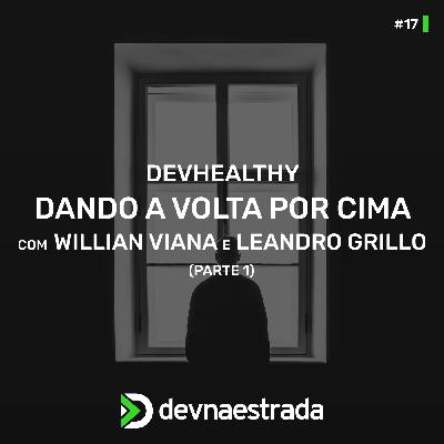 DevHealthy #17 - Dando a volta por cima - Willian Viana e Leandro Grillo - Parte 1 DevHealthy #17 - Dando a volta por cima - Willian Viana e Leandro Grillo - Parte 1