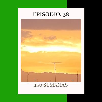 Episodio 38: 150 Semanas