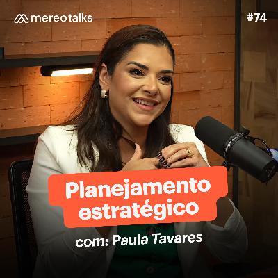 Planejamento estratégico e cultura de resultados – com Paula Tavares | #74 Planejamento estratégico e cultura de resultados – com Paula Tavares | #74
