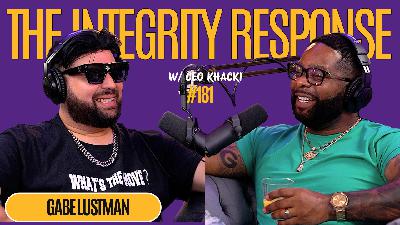 Gabe Lustman | The Integrity Response w/ CEO Khacki #181