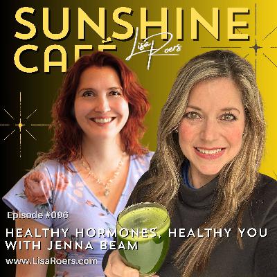 #096: Healthy Hormones, Healthy You with Jenna Beam