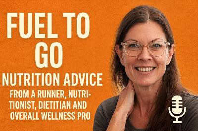 S2 E9: Fuel to Go!: Nutrition Advice from a Runner, Nutritionist, Dietician, UESCA coach and overall Wellness Pro