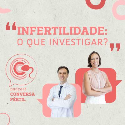 Episódio 6: Infertilidade: O que investigar? Episódio 6: Infertilidade: O que investigar?