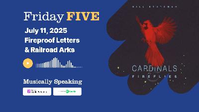 Friday FIVE: July 11 - Fireproof Letters & Railroad Arks
