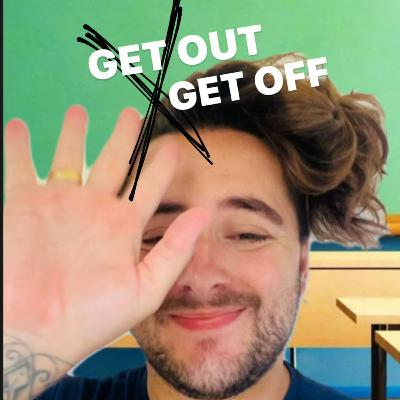 GET OFF X GET OUT