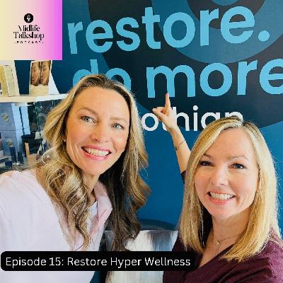 Midlife Talkshop Ep. 15: Recharge. Reboot. Restore. | Inside Restore Hyper Wellness