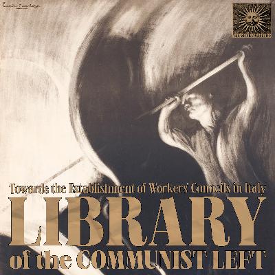 Towards the Establishment of Workers' Councils in Italy - Amadeo Bordiga (1920) Towards the Establishment of Workers' Councils in Italy - Amadeo Bordiga (1920)