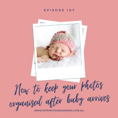 107 | How to keep your photos organised after baby arrives