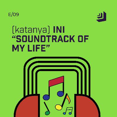 EPS #09 - (Katanya) Ini "Soundtrack of My Life"