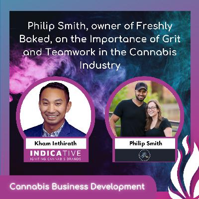 Philip Smith, owner of Freshly Baked, on the Importance of Grit and Teamwork in the Cannabis Industry