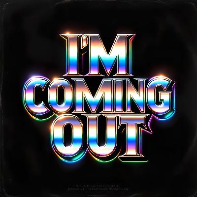 I’m Coming Out