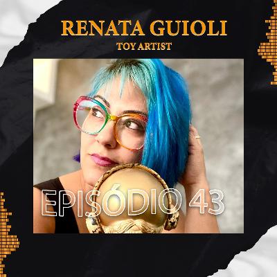 RENATA GUIOLI (TOY ARTIST) - Podlife #43 RENATA GUIOLI (TOY ARTIST) - Podlife #43