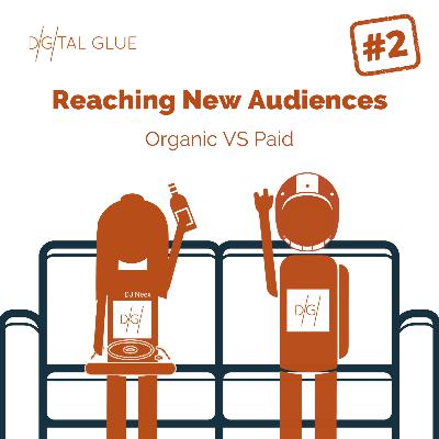 #2 - Reaching New Audiences: Organic VS Paid