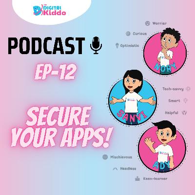 EP-12 Secure Your Apps! | The Digital Kiddo Podcast