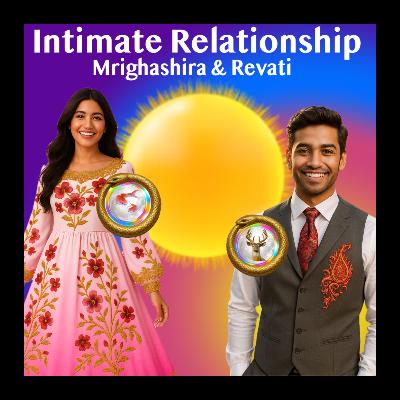 Intimate Relationship - Dynamism in Partners - Mrighashira And Revati Nakshatra