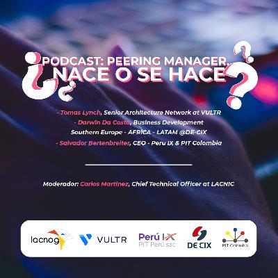 11. E11. Peering Manager: Nace o se hace? 11. E11. Peering Manager: Nace o se hace?