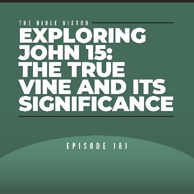 Exploring John 15: The True Vine and Its Significance