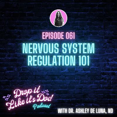 61 | Nervous System Regulation 101 | Drop it Like it's Doc podcast with Dr. Ashley de Luna, ND